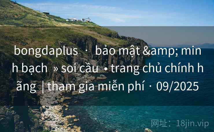 bongdaplus  ·  bảo mật & minh bạch  » soi cầu  • trang chủ chính hãng  | tham gia miễn phí · 09/2025