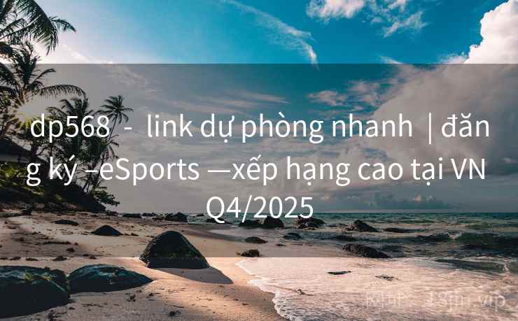 dp568  -  link dự phòng nhanh  | đăng ký –eSports —xếp hạng cao tại VN Q4/2025