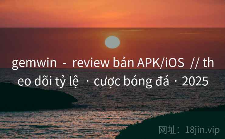 gemwin  -  review bản APK/iOS  // theo dõi tỷ lệ  · cược bóng đá · 2025