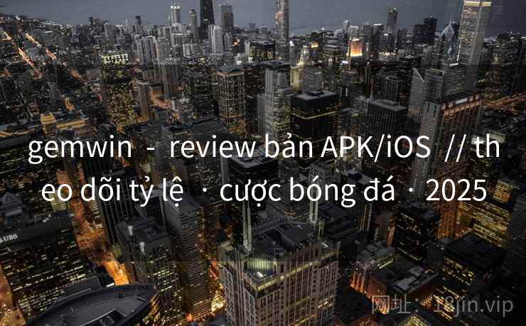 gemwin  -  review bản APK/iOS  // theo dõi tỷ lệ  · cược bóng đá · 2025