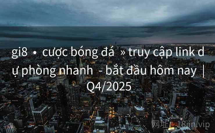gi8  •  cược bóng đá  » truy cập link dự phòng nhanh  - bắt đầu hôm nay  | Q4/2025