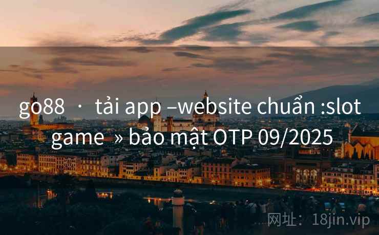 go88  ·  tải app –website chuẩn :slot game  » bảo mật OTP 09/2025