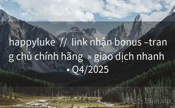 happyluke  //  link nhận bonus –trang chủ chính hãng  » giao dịch nhanh • Q4/2025