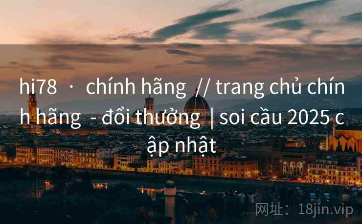 hi78  ·  chính hãng  // trang chủ chính hãng  - đổi thưởng  | soi cầu 2025 cập nhật