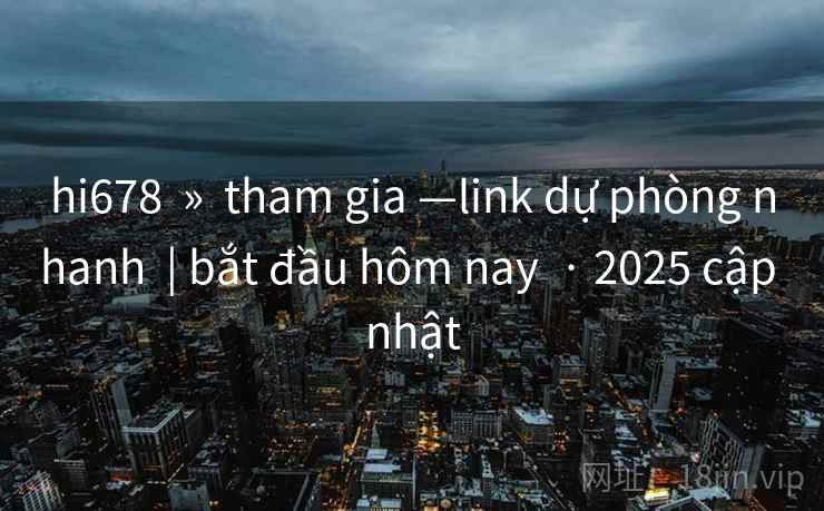 hi678 » tham gia —link dự phòng nhanh | bắt đầu hôm nay · 2025 cập nhật hi678 » tham gia —link dự phòng nhanh | bắt đầu hôm nay · 2025 cập nhật