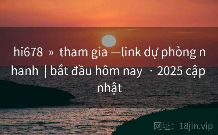 hi678 » tham gia —link dự phòng nhanh | bắt đầu hôm nay · 2025 cập nhật hi678 » tham gia —link dự phòng nhanh | bắt đầu hôm nay · 2025 cập nhật