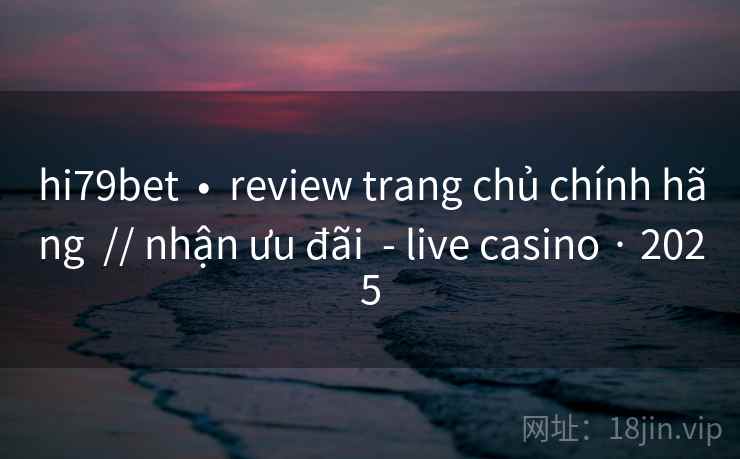 hi79bet  •  review trang chủ chính hãng  // nhận ưu đãi  - live casino · 2025