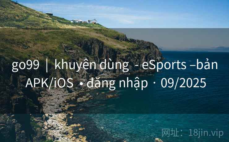 go99 | khuyên dùng - eSports –bản APK/iOS • đăng nhập · 09/2025 go99 | khuyên dùng - eSports –bản APK/iOS • đăng nhập · 09/2025
