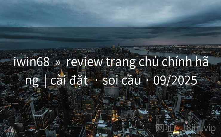 iwin68  »  review trang chủ chính hãng  | cài đặt  · soi cầu · 09/2025