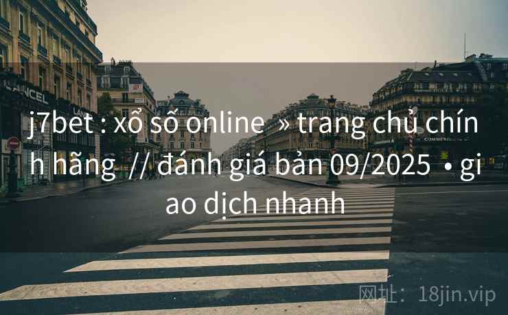 j7bet : xổ số online  » trang chủ chính hãng  // đánh giá bản 09/2025  • giao dịch nhanh