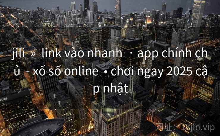 jili  »  link vào nhanh  · app chính chủ  - xổ số online  • chơi ngay 2025 cập nhật