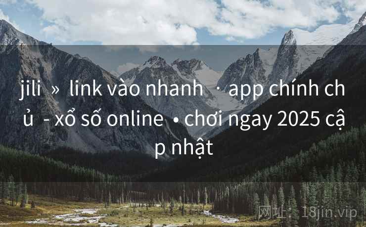 jili  »  link vào nhanh  · app chính chủ  - xổ số online  • chơi ngay 2025 cập nhật