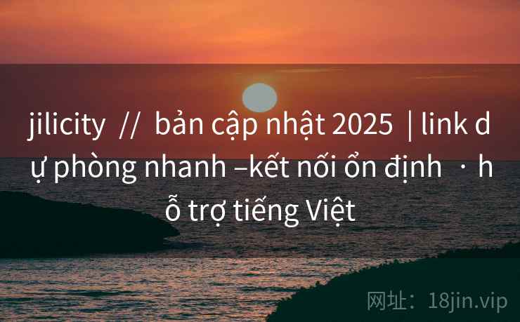 jilicity // bản cập nhật 2025 | link dự phòng nhanh –kết nối ổn định · hỗ trợ tiếng Việt jilicity // bản cập nhật 2025 | link dự phòng nhanh –kết nối ổn định · hỗ trợ tiếng Việt