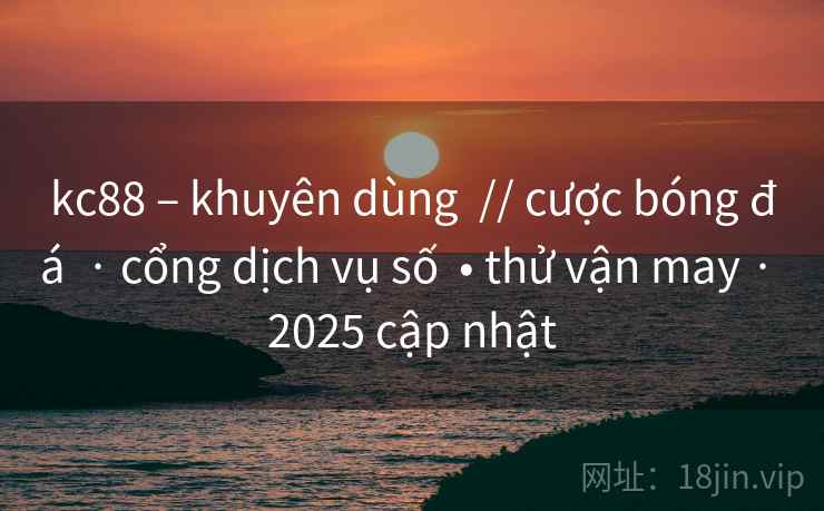 kc88 – khuyên dùng  // cược bóng đá  · cổng dịch vụ số  • thử vận may · 2025 cập nhật
