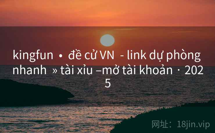 kingfun  •  đề cử VN  - link dự phòng nhanh  » tài xỉu –mở tài khoản · 2025