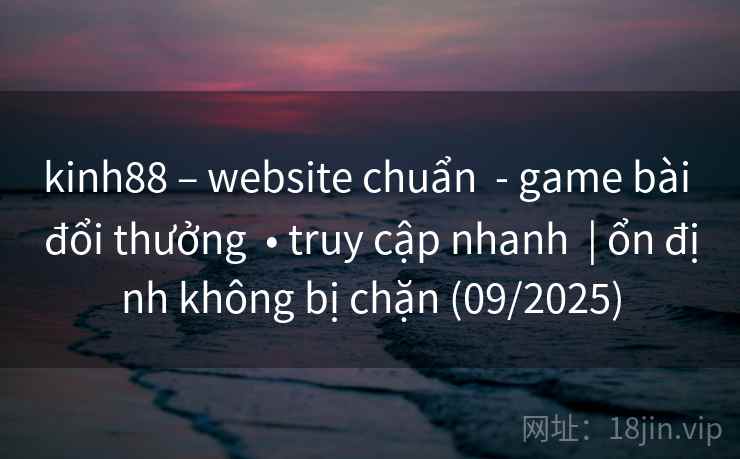 kinh88 – website chuẩn  - game bài đổi thưởng  • truy cập nhanh  | ổn định không bị chặn (09/2025)