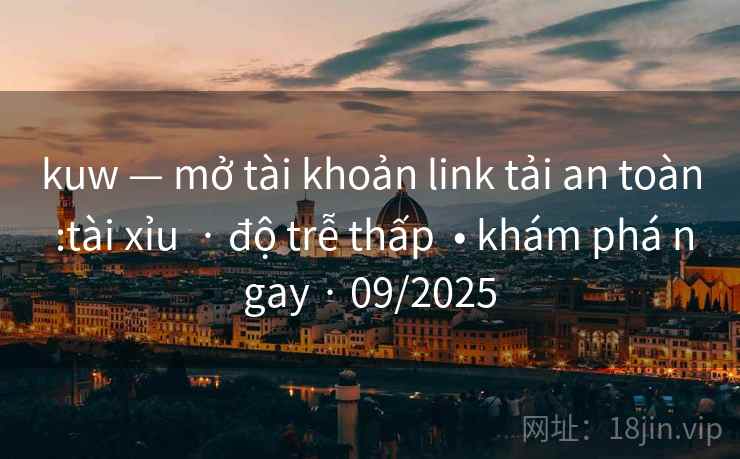 kuw — mở tài khoản link tải an toàn :tài xỉu  · độ trễ thấp  • khám phá ngay · 09/2025