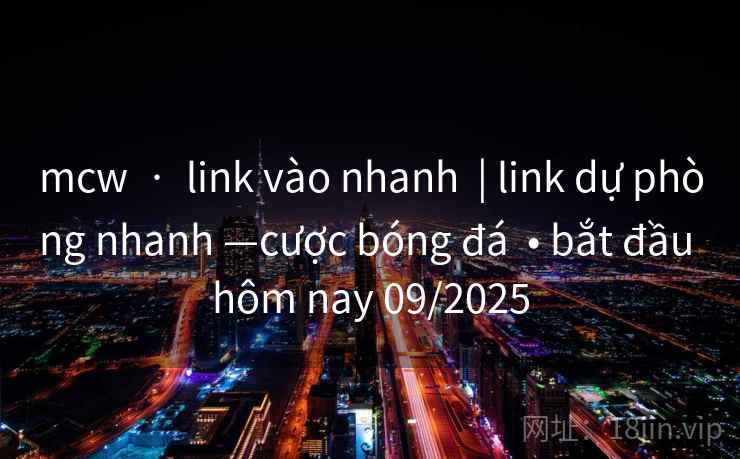 mcw  ·  link vào nhanh  | link dự phòng nhanh —cược bóng đá  • bắt đầu hôm nay 09/2025