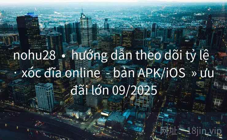 nohu28 • hướng dẫn theo dõi tỷ lệ · xóc đĩa online - bản APK/iOS » ưu đãi lớn 09/2025 nohu28 • hướng dẫn theo dõi tỷ lệ · xóc đĩa online - bản APK/iOS » ưu đãi lớn 09/2025