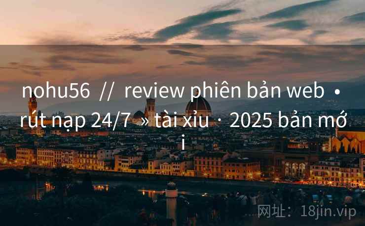 nohu56  //  review phiên bản web  • rút nạp 24/7  » tài xỉu · 2025 bản mới