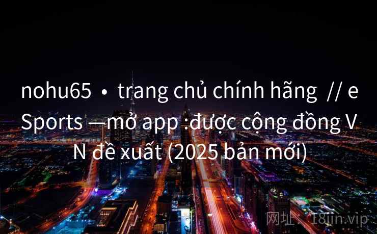 nohu65  •  trang chủ chính hãng  // eSports —mở app :được cộng đồng VN đề xuất (2025 bản mới)