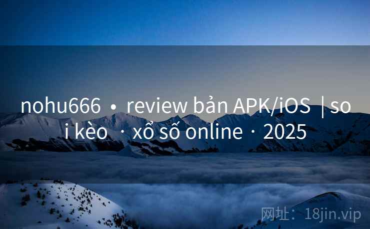 nohu666  •  review bản APK/iOS  | soi kèo  · xổ số online · 2025