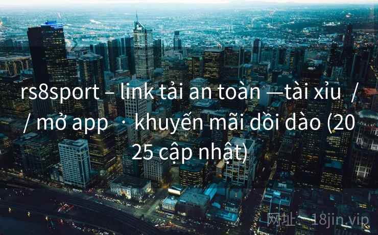 rs8sport – link tải an toàn —tài xỉu  // mở app  · khuyến mãi dồi dào (2025 cập nhật)