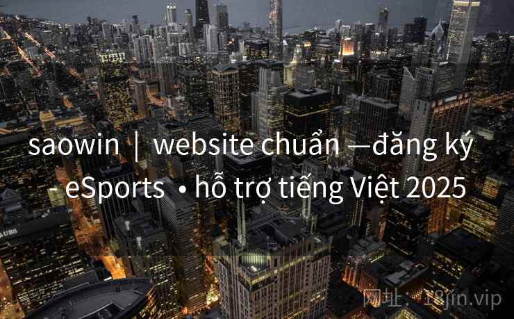 saowin | website chuẩn —đăng ký - eSports • hỗ trợ tiếng Việt 2025 saowin | website chuẩn —đăng ký - eSports • hỗ trợ tiếng Việt 2025