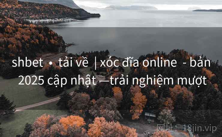 shbet  •  tải về  | xóc đĩa online  - bản 2025 cập nhật —trải nghiệm mượt