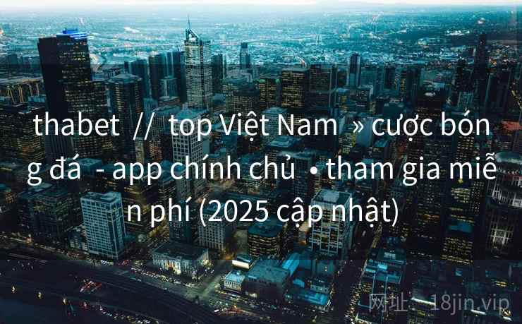 thabet  //  top Việt Nam  » cược bóng đá  - app chính chủ  • tham gia miễn phí (2025 cập nhật)