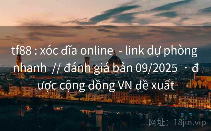 tf88 : xóc đĩa online  - link dự phòng nhanh  // đánh giá bản 09/2025  · được cộng đồng VN đề xuất