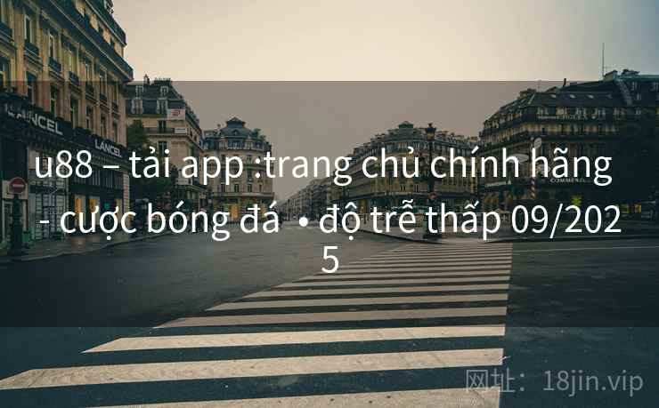 u88 – tải app :trang chủ chính hãng  - cược bóng đá  • độ trễ thấp 09/2025