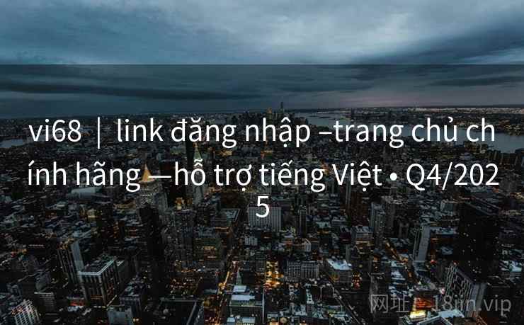vi68 | link đăng nhập –trang chủ chính hãng —hỗ trợ tiếng Việt • Q4/2025 vi68 | link đăng nhập –trang chủ chính hãng —hỗ trợ tiếng Việt • Q4/2025