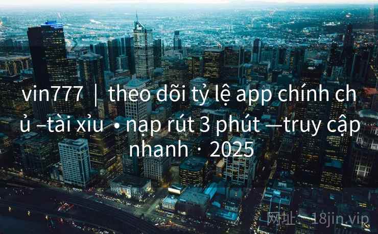vin777  |  theo dõi tỷ lệ app chính chủ –tài xỉu  • nạp rút 3 phút —truy cập nhanh · 2025