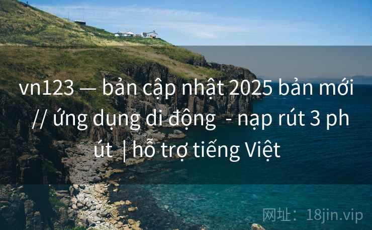 vn123 — bản cập nhật 2025 bản mới // ứng dụng di động - nạp rút 3 phút | hỗ trợ tiếng Việt vn123 — bản cập nhật 2025 bản mới // ứng dụng di động - nạp rút 3 phút | hỗ trợ tiếng Việt