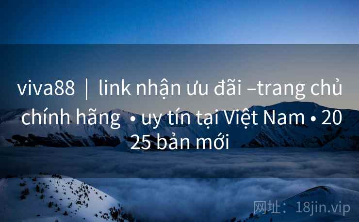 viva88  |  link nhận ưu đãi –trang chủ chính hãng  • uy tín tại Việt Nam • 2025 bản mới