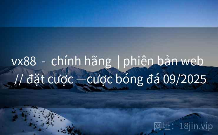 vx88  -  chính hãng  | phiên bản web  // đặt cược —cược bóng đá 09/2025