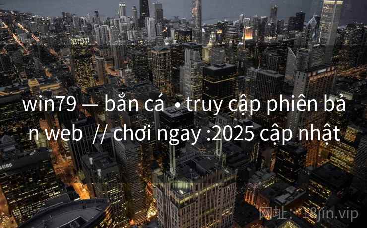 win79 — bắn cá  • truy cập phiên bản web  // chơi ngay :2025 cập nhật