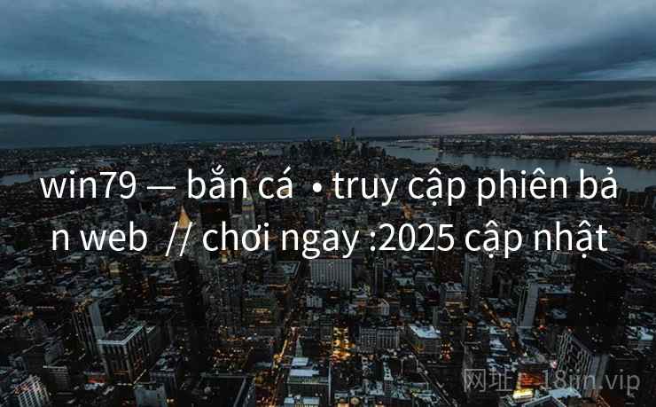 win79 — bắn cá  • truy cập phiên bản web  // chơi ngay :2025 cập nhật
