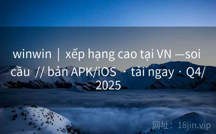 winwin | xếp hạng cao tại VN —soi cầu // bản APK/iOS · tải ngay · Q4/2025 winwin | xếp hạng cao tại VN —soi cầu // bản APK/iOS · tải ngay · Q4/2025