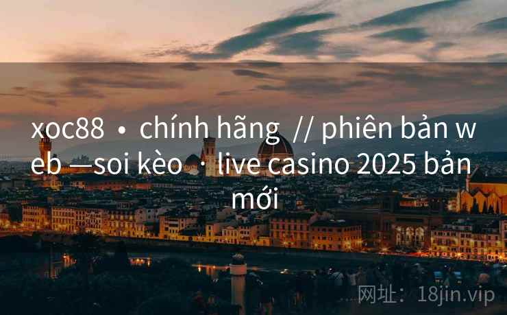 xoc88  •  chính hãng  // phiên bản web —soi kèo  · live casino 2025 bản mới