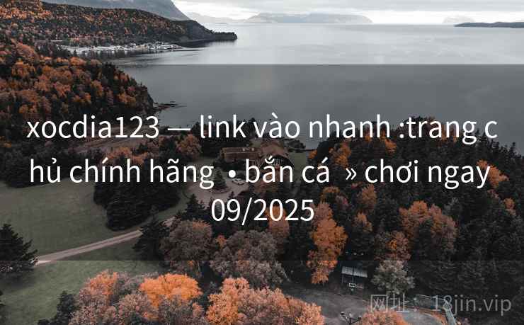 xocdia123 — link vào nhanh :trang chủ chính hãng  • bắn cá  » chơi ngay 09/2025