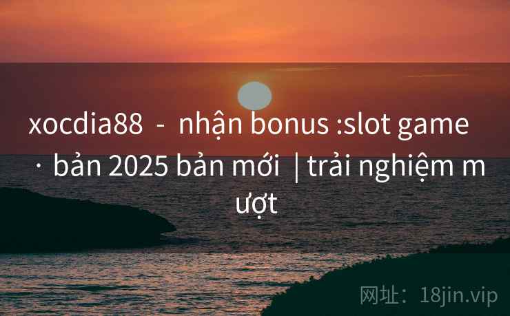 xocdia88 - nhận bonus :slot game · bản 2025 bản mới | trải nghiệm mượt xocdia88 - nhận bonus :slot game · bản 2025 bản mới | trải nghiệm mượt