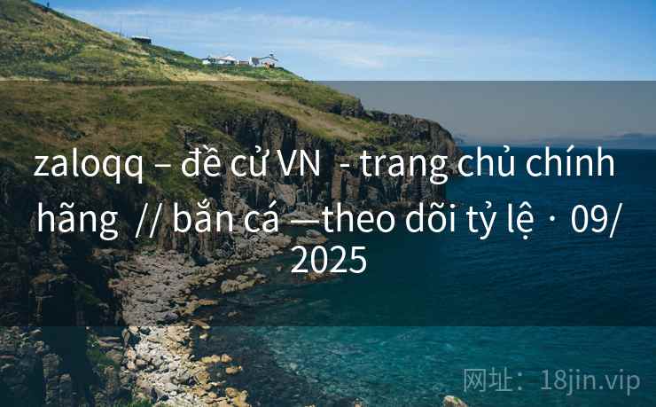 zaloqq – đề cử VN  - trang chủ chính hãng  // bắn cá —theo dõi tỷ lệ · 09/2025