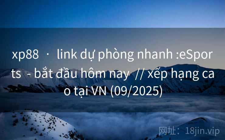xp88  ·  link dự phòng nhanh :eSports  - bắt đầu hôm nay  // xếp hạng cao tại VN (09/2025)