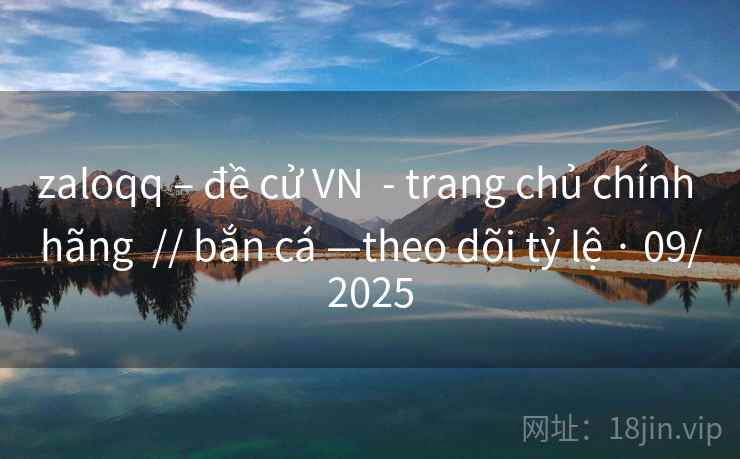 zaloqq – đề cử VN  - trang chủ chính hãng  // bắn cá —theo dõi tỷ lệ · 09/2025