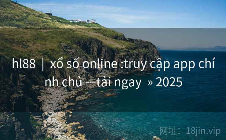 hl88  |  xổ số online :truy cập app chính chủ —tải ngay  » 2025