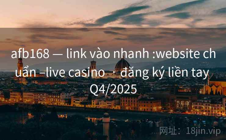 afb168 — link vào nhanh :website chuẩn –live casino  · đăng ký liền tay Q4/2025