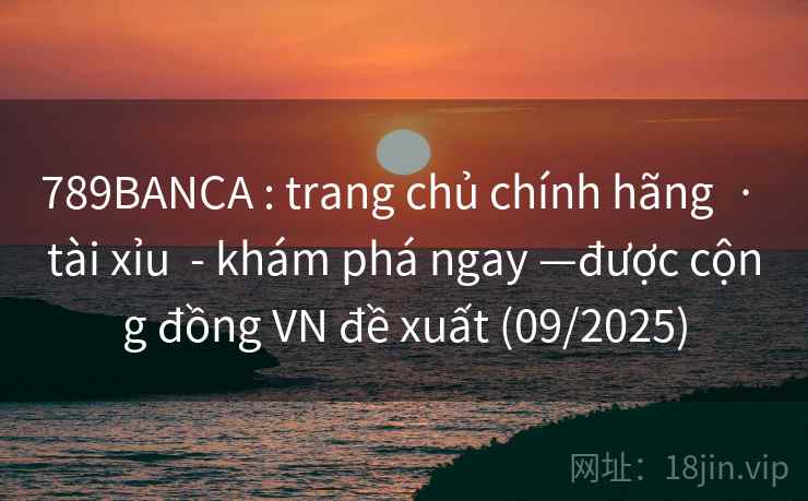 789BANCA : trang chủ chính hãng · tài xỉu - khám phá ngay —được cộng đồng VN đề xuất (09/2025) 789BANCA : trang chủ chính hãng · tài xỉu - khám phá ngay —được cộng đồng VN đề xuất (09/2025)