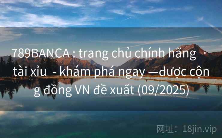789BANCA : trang chủ chính hãng · tài xỉu - khám phá ngay —được cộng đồng VN đề xuất (09/2025) 789BANCA : trang chủ chính hãng · tài xỉu - khám phá ngay —được cộng đồng VN đề xuất (09/2025)